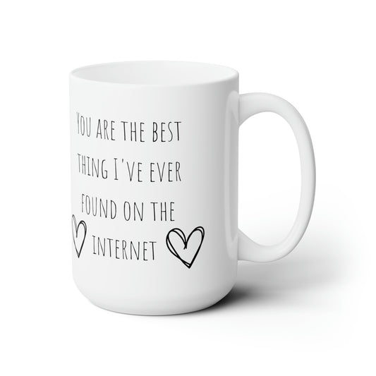 You Are The Best Thing I've Ever Found On The Internet Mug