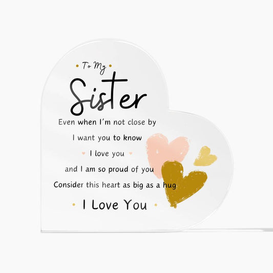 Sister Acrylic Plaque, Even When I'm Not Close By I Want You To Know I Love You